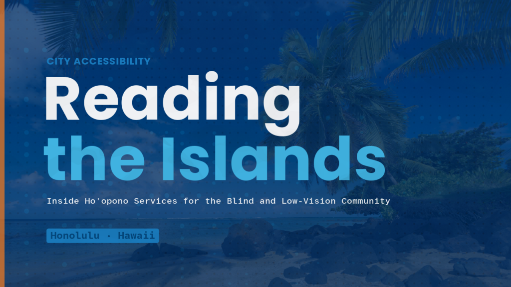 Title graphic for Hearsee Mobility's City Accessibility series featuring a Hawaiian beach background with the text "Reading the Islands: Inside Ho'opono Services for the Blind and Low-Vision Community" and "Honolulu, Hawaii."